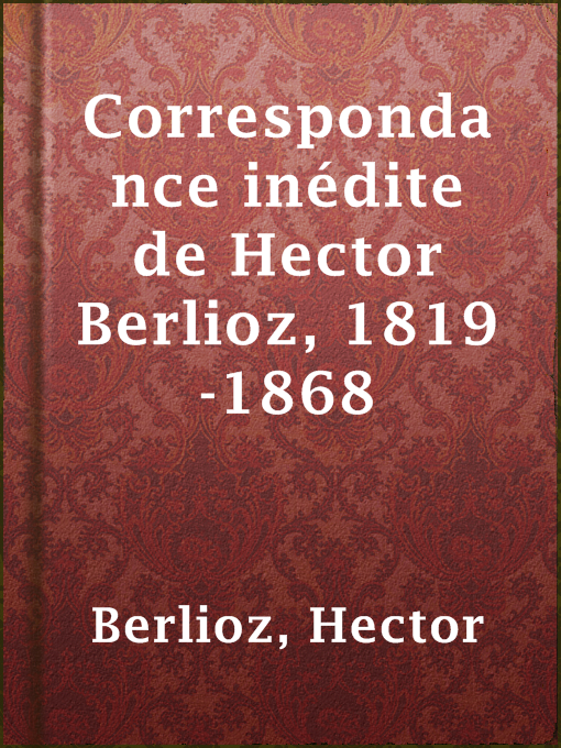 Cover image for Correspondance inédite de Hector Berlioz, 1819-1868